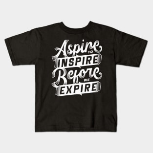 Aspire to inspire before we expire - Bold typography text quote Kids T-Shirt